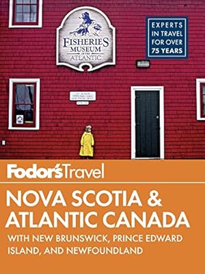 Fodor's Nova Scotia &amp; Atlantic Canada: with New Brunswick, Prince Edward Island, and Newfoundland