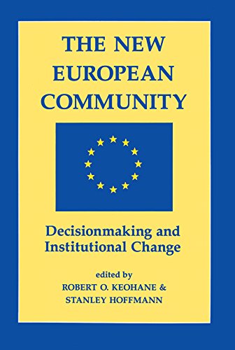 The New European Community: Decisionmaking And Institutional Change by Robert O Keohane