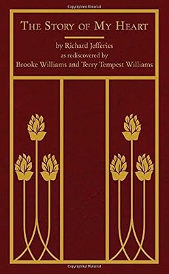 The Story of My Heart: As Rediscovered by Brooke Williams and Terry Tempest Williams