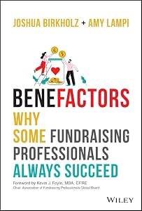 BeneFactors: Why Some Fundraising Professionals Always Succeed by Joshua M. Birkholz