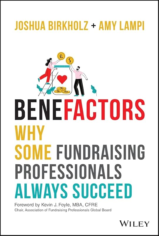 BeneFactors: Why Some Fundraising Professionals Always Succeed by Joshua M. Birkholz
