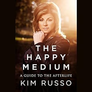 The Happy Medium: Life Lessons from the Other Side by Kim Russo