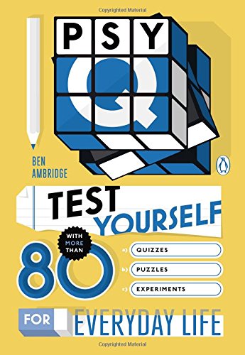 Psy-Q: Test Yourself with More Than 80 Quizzes, Puzzles and Experiments for Everyday Life by Ben Ambridge