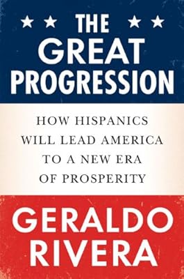 The Great Progression: How Hispanics Will Lead America to a New Era of Prosperity