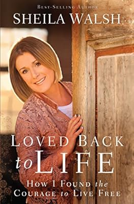 Loved Back to Life: How I Found the Courage to Live Free