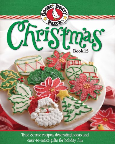Gooseberry Patch Christmas Book 15: Tried &amp; true recipes, decorating ideas and easy-to-make gifts for holiday fun by Gooseberry Patch