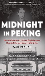 Midnight in Peking: How the Murder of a Young Englishwoman Haunted the Last Days of Old China