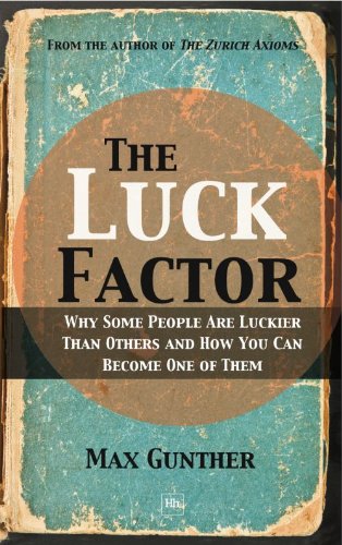 The Luck Factor: Why Some People Are Luckier Than Others and How You Can Become One of Them