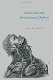 Carin Berkowitz, "Charles Bell and the Anatomy of Reform" (U Chicago Press, 2015)