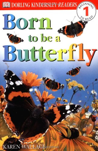 Born To Be A Butterfly (DK Readers, Level 1: Beginning to Read) by Karen Wallace