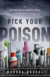 Pick Your Poison: How Our Mad Dash to Chemical Utopia is Making Lab Rats of Us All