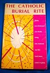 Liturgy of the Catholic Burial Rite and Mass of Requiem: According to officially Approved English texts, 1971. With a Song Supplement