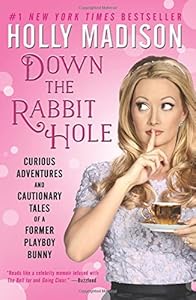 Down the Rabbit Hole: Curious Adventures and Cautionary Tales of a Former Playboy Bunny