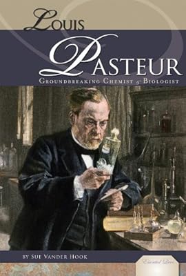 Louis Pasteur: Groundbreaking Chemist & Biologist (Essential Lives Set 6)