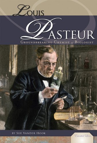 Louis Pasteur: Groundbreaking Chemist & Biologist (Essential Lives Set 6) by Sue Vander Hook