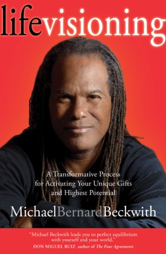 Life Visioning: A Transformative Process for Activating Your Unique Gifts and  Highest Potential by Michael Bernard Beckwith