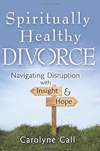 Spiritually Healthy Divorce: Navigating Disruption with Insight &amp; Hope