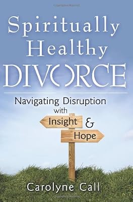 Spiritually Healthy Divorce: Navigating Disruption with Insight &amp; Hope