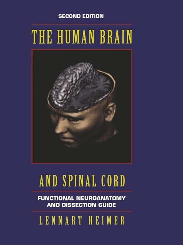 The Human Brain and Spinal Cord: Functional Neuroanatomy and Dissection Guide (Computers in Health Care) by Lennart Heimer