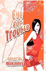 Eye for Trouble by Deborah Mckinney