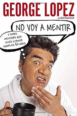 No voy a mentir: Y otras mentiras que dices cuando cumples 50 a&ntilde;os