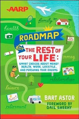 AARP Roadmap for the Rest of Your Life: Smart Choices About Money, Health, Work, Lifestyle ... and Pursuing Your Dreams