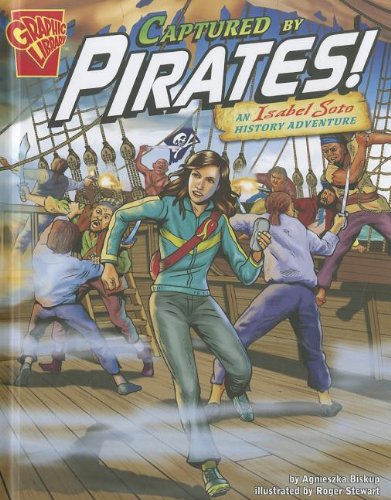 Captured by Pirates!: An Isabel Soto History Adventure (Graphic Library: Graphic Expeditions) by Agnieszka Biskup