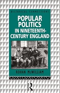 Popular Politics in Nineteenth Century England (Historical Connections) by Rohan McWilliam