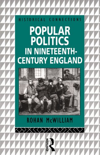 Popular Politics in Nineteenth Century England (Historical Connections) by Rohan McWilliam