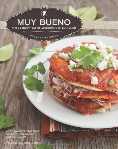 Muy Bueno: Three Generations of Authentic Mexican Flavor by Yvette Marquez-Sharpnack