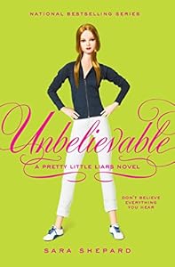 Pretty Little Liars #4: Unbelievable by Sara Shepard