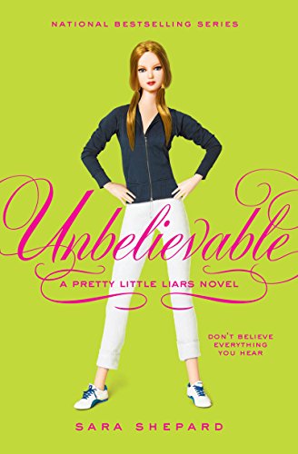 Pretty Little Liars #4: Unbelievable by Sara Shepard