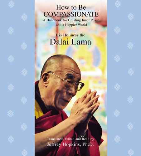 How to Be Compassionate: A Handbook for Creating Inner Peace and a Happier World by His Holiness the Dalai Lama 
			
			
		
		
		
       	 
       		
       			,
