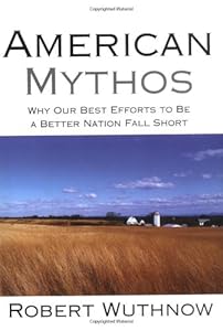American Mythos: Why Our Best Efforts to Be a Better Nation Fall Short
