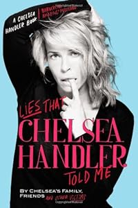 Lies that Chelsea Handler Told Me