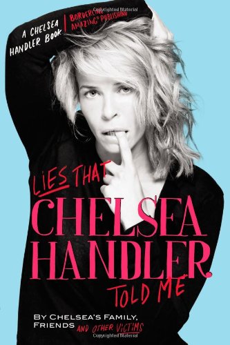 Lies that Chelsea Handler Told Me by Chelsea Handler