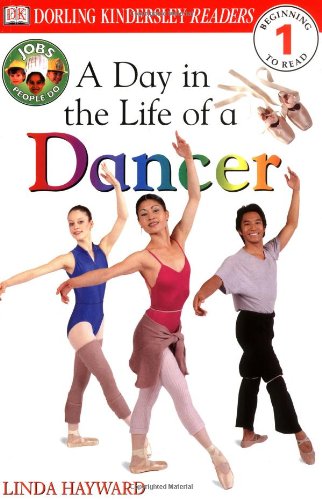 DK Readers: Jobs People Do -- A Day in a Life of a Dancer (Level 1: Beginning to Read) by Linda Hayward