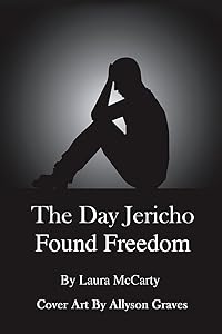 The Day Jericho Found Freedom by Laura McCarty