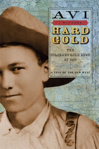 I Witness: Hard Gold: The Colorado Gold Rush of 1859: A Tale of the Old West by Avi