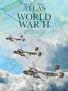 The Historical Atlas of World War II by Alexander Swanston