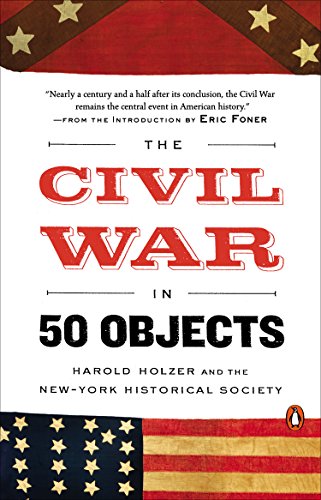 The Civil War in 50 Objects by Harold Holzer