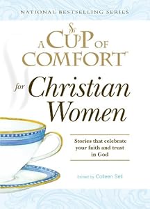 A Cup of Comfort for Christian Women: Stories that celebrate your faith and trust in God