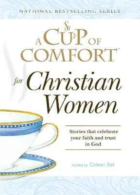 A Cup of Comfort for Christian Women: Stories that celebrate your faith and trust in God