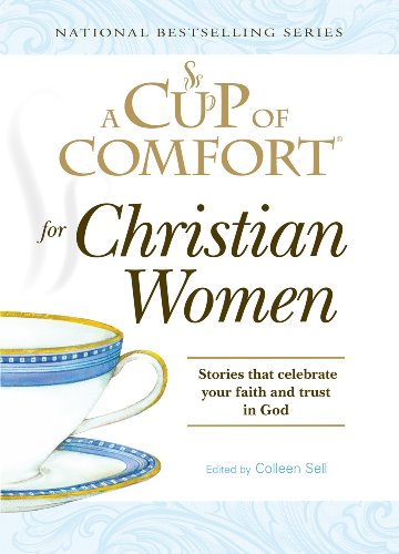 A Cup of Comfort for Christian Women: Stories that celebrate your faith and trust in God by Colleen Sell