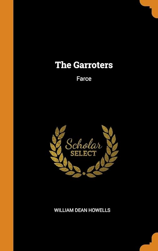 The Garroters: Farce by William Dean Howells