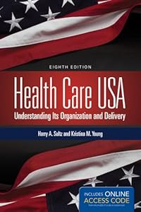 Health Care USA: Understanding Its Organization and Delivery, 8th Edition by Harry A. Sultz