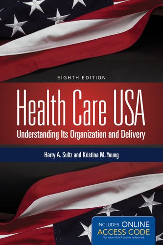 Health Care USA: Understanding Its Organization and Delivery, 8th Edition by Harry A. Sultz