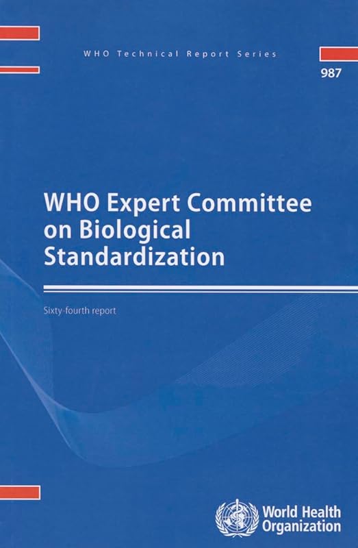 WHO Expert Committee on Biological Standardization: Sixty-fourth Report (WHO Technical Report Series, 987) by World Health Organization