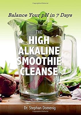 The High Alkaline Smoothie Cleanse: Balance Your pH in 7 Days
