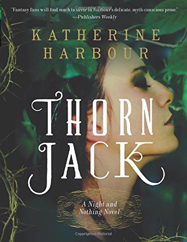 Thorn Jack: A Night and Nothing Novel by Katherine Harbour